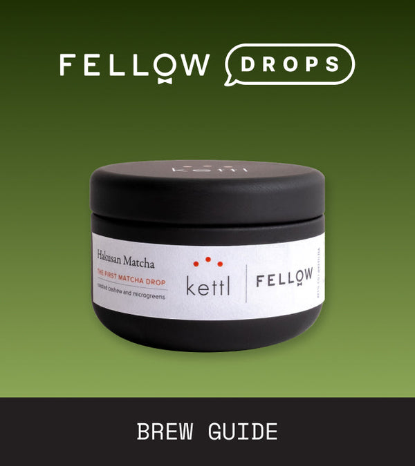 Fellow's Take on Kettl Hakusan Matcha | Brew Recipe
