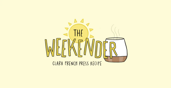 The Weekender: Clara French Press Recipe | Fellow